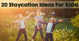 20 Spring Break Staycation Ideas for Kids!