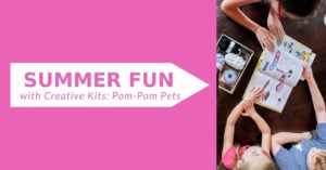 Summer Fun with Creative Kits: Pom-Pom Pets