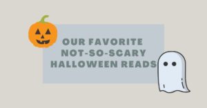 Our Top 3 Not-So-Scary Halloween Reads