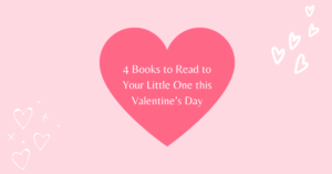 4 Books to Read to Your Little One this Valentine’s Day