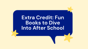 Extra Credit: Fun Books to Dive Into After School